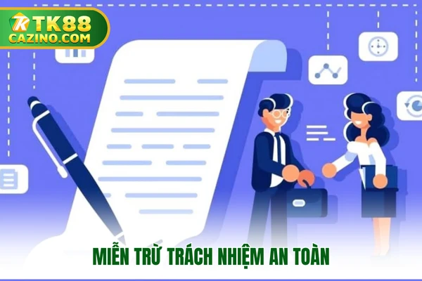 Miễn Trừ Trách Nhiệm TK88 - Chính Sách Nâng Cao Nhận Thức 1 Miễn trừ trách nhiệm an toàn