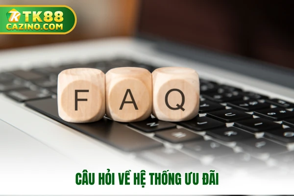 Câu hỏi thường gặp - Danh mục giải đáp thắc mắc tại TK88 3 Câu hỏi về hệ thống ưu đãi