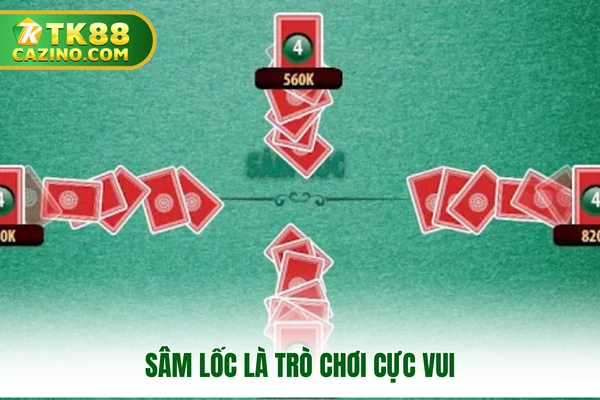 Sâm Lốc - Môn Bài Kích Thích người tham gia Tại Nhà Cái TK88 2 Sâm lốc là trò chơi cực vui