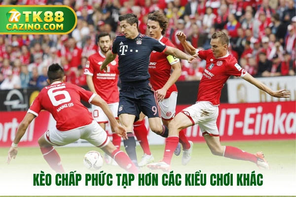 Kèo Chấp Là Gì? Đặt Cược Như Thế Nào Tại Nhà Cái TK88? 2 Kèo chấp phức tạp hơn các kiểu chơi khác