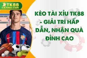 Kèo Tài Xỉu TK88