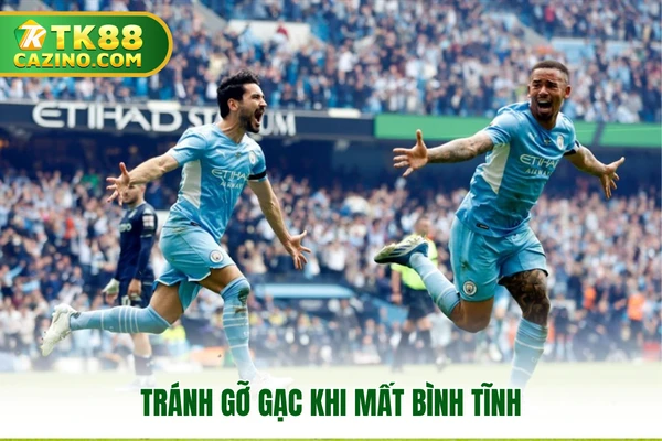 Kèo Tài Xỉu TK88 - Giải Trí Hấp Dẫn, Nhận Quà Đỉnh Cao 4 Tránh “gỡ gạc” khi mất bình tĩnh