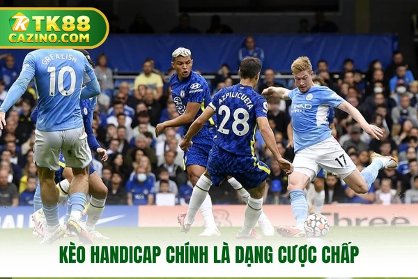 Kèo Handicap - Trải Nghiệm Thú Vị Nhất Tại Nhà Cái TK88 2 Kèo handicap chính là dạng cược chấp