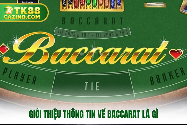 Baccarat Là Gì? Siêu Phẩm Game Nổi Đình Nổi Đám Tại TK88 2 Giới thiệu thông tin về baccarat là gì