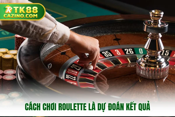 Cách Chơi Roulette Giúp Bạn Nhập Cuộc Ngay Tại TK88 2 Cách chơi roulette là dự đoán kết quả