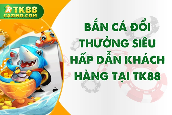 Bắn Cá Đổi Thưởng