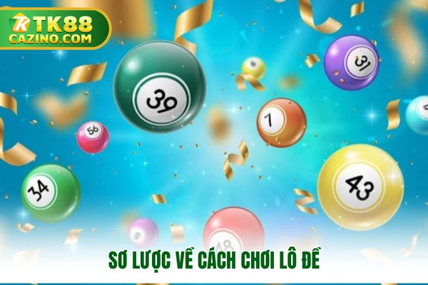 Cách Chơi Lô Đề - Những Tuyệt Chiêu Thắng Lớn Tại TK88 2 Sơ lược về cách chơi lô đề