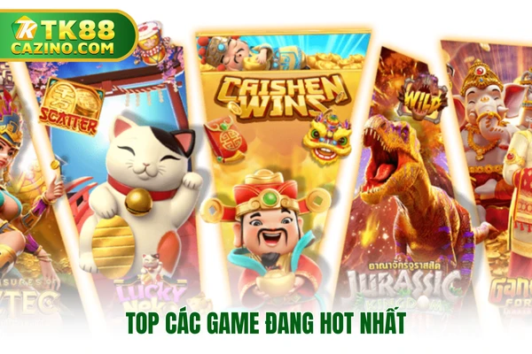 Quay Hũ Đổi Thưởng - Sảnh Game Hấp Dẫn Nhất Tại Nhà Cái TK88 4 Top các game đang hot nhất