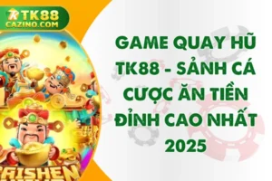 Game Quay Hũ TK88