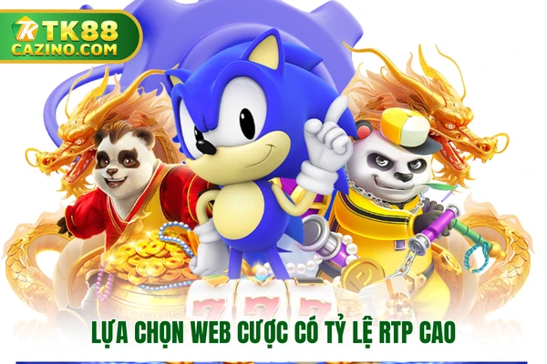 Game Slot Trực Tuyến TK88 - Cơ Hội Mang Về Jackpot Khủng 4 Lựa chọn web cược có tỷ lệ RTP cao
