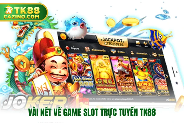 Game Slot Trực Tuyến TK88 - Cơ Hội Mang Về Jackpot Khủng 2 Vài nét về game slot trực tuyến TK88
