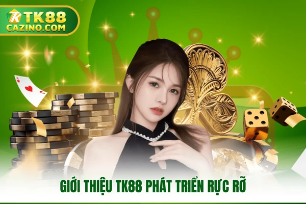 Giới Thiệu TK88 - Nhà Cái Uy Tín Hàng Đầu Hiện Nay 1 Giới thiệu TK88 phát triển rực rỡ